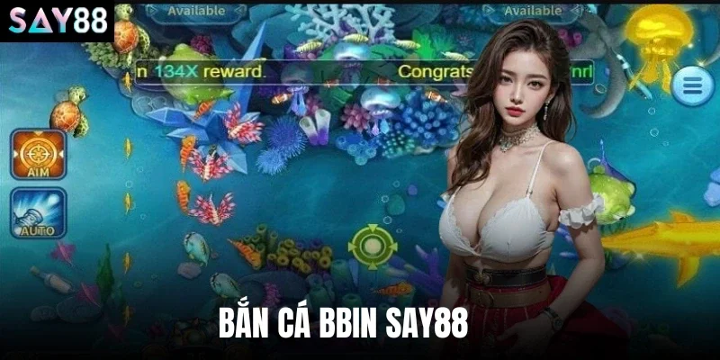 Bắn Cá Bbin Say88 - Bí Mật 3 Game Săn Thưởng Hot Nhất 2026