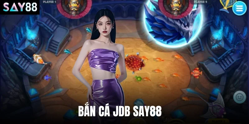 Bắn Cá Jdb Say88 - Tận Hưởng Hành Trình Săn Thưởng Khủng