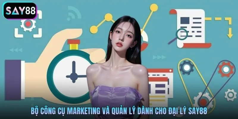 Bộ công cụ marketing và quản lý dành cho đại lý Say88