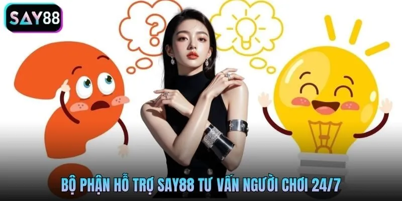 Bộ phận hỗ trợ Say88 tư vấn người chơi 24/7