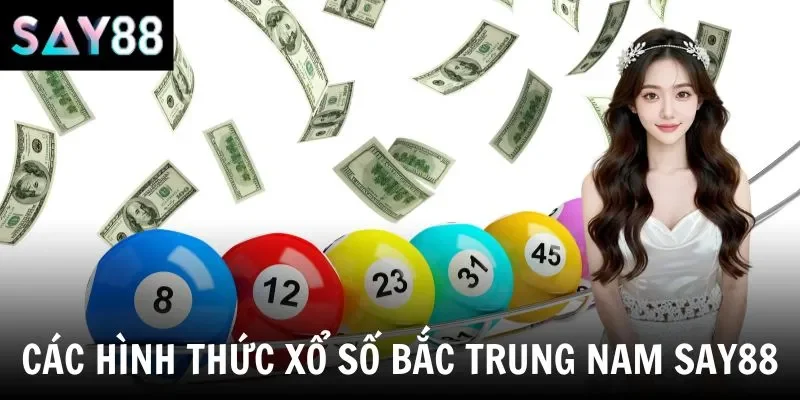 Các hình thức xổ số bắc trung nam say88