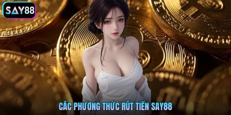 Các phương thức rút tiền Say88