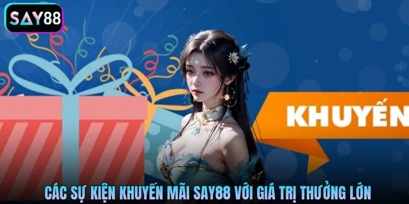 Các sự kiện khuyến mãi Say88 với giá trị thưởng lớn
