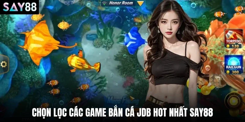 Chọn lọc các game bắn cá JDB hot nhất say88