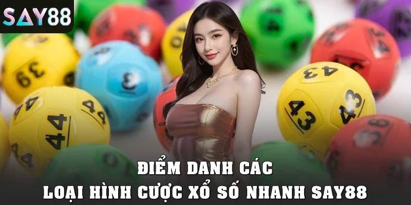Điểm danh các loại hình cược xổ số nhanh SAY88