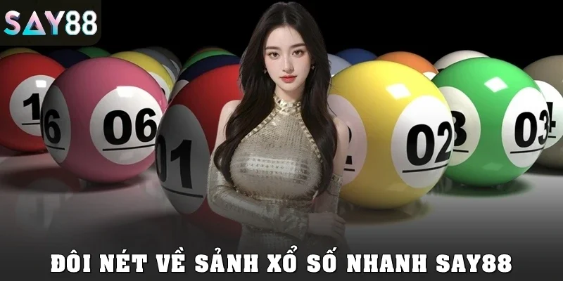 Đôi nét về sảnh xổ số nhanh SAY88