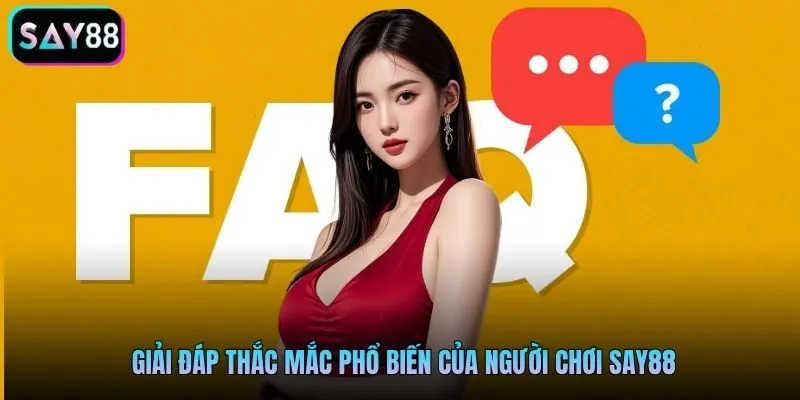 Giải đáp thắc mắc phổ biến của người chơi Say88
