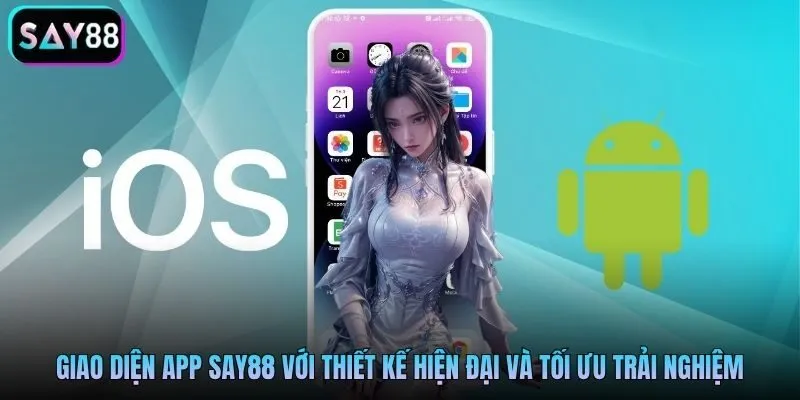 Giao diện app Say88 với thiết kế hiện đại và tối ưu trải nghiệm