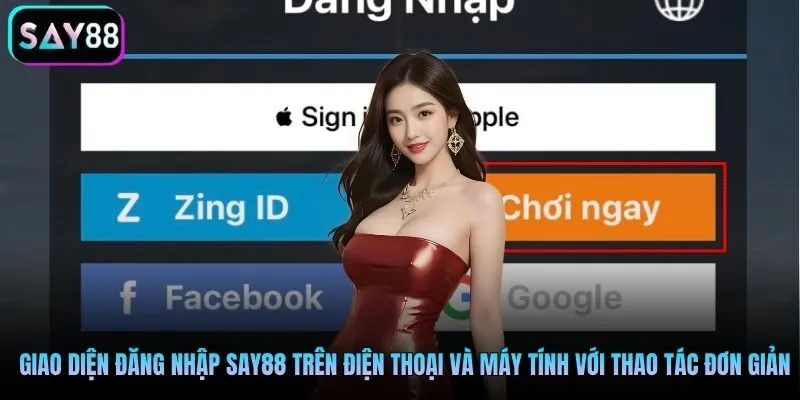 Giao diện đăng nhập Say88 trên điện thoại và máy tính với thao tác đơn giản