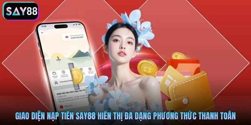 Giao diện nạp tiền Say88 hiển thị đa dạng phương thức thanh toán