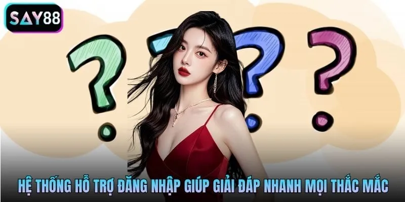 Hệ thống hỗ trợ đăng nhập Say88 giúp giải đáp nhanh mọi thắc mắc