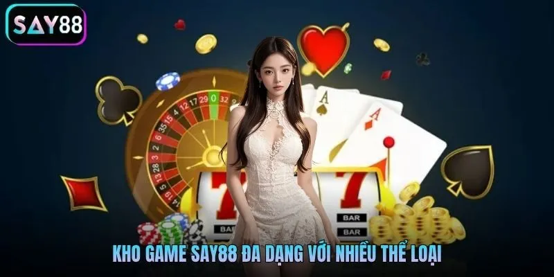 Kho game Say88 đa dạng với nhiều thể loại