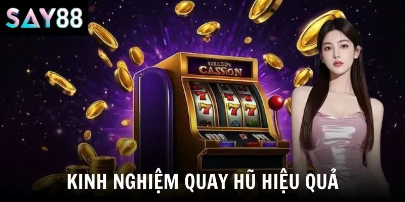 Kinh nghiệm quay hũ hiệu quả