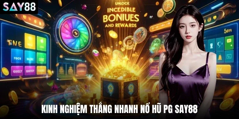 Kinh nghiệm thắng nhanh nổ hũ PG say88