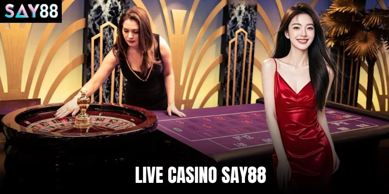 Live Casino Say88 - Cập Nhật Thủ Thuật Tranh Thưởng Khủng