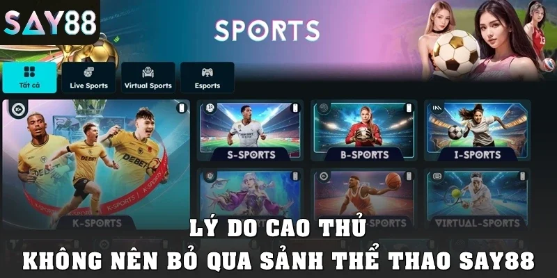 Lý do cao thủ không nên bỏ qua sảnh thể thao SAY88