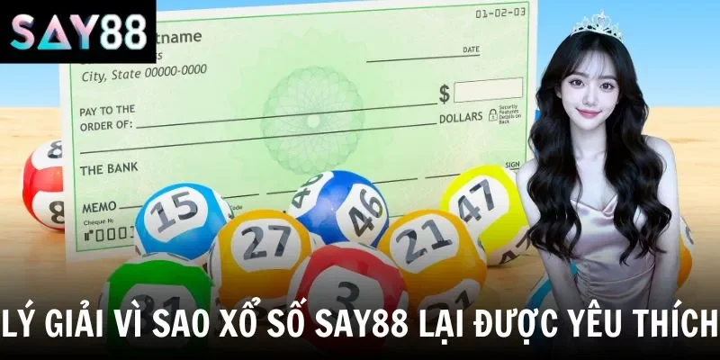 Lý giải vì sao xổ số say88 lại được yêu thích