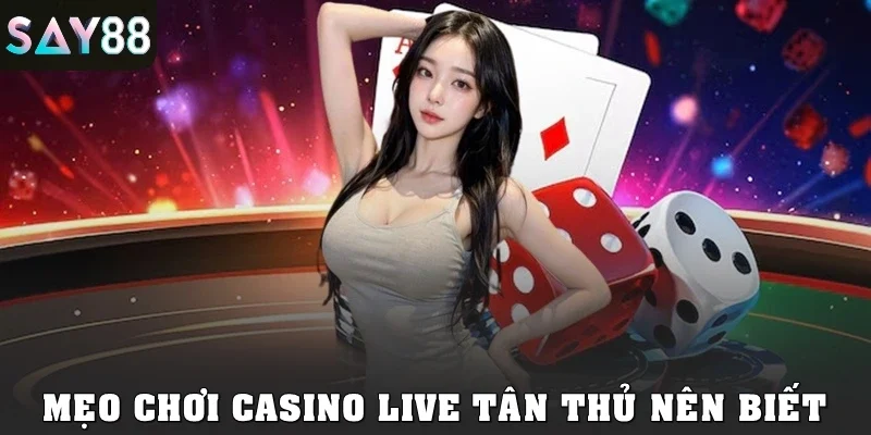Mẹo chơi casino live tân thủ nên biết