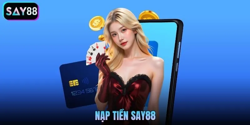 Nạp Tiền Say88 - Hướng Dẫn Chi Tiết Nhanh Chóng An Toàn 2026