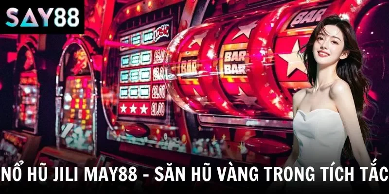 Nổ Hũ Jili Say88 - Sảnh Game Đổi Thưởng Minh Bạch & Đẳng Cấp