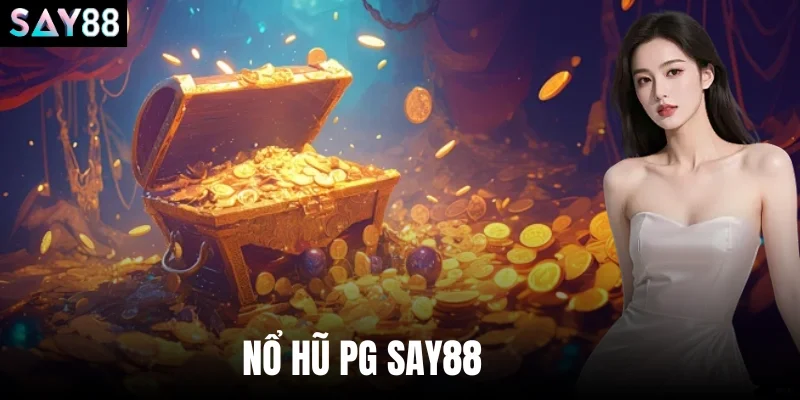 Nổ Hũ Pg Say88 - Sảnh Slot Game Săn Thưởng Siêu Khủng