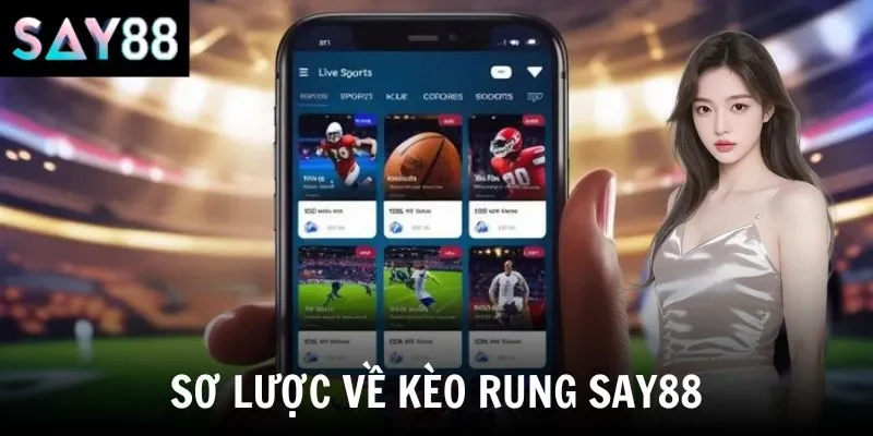 Sơ lược về kèo rung say88
