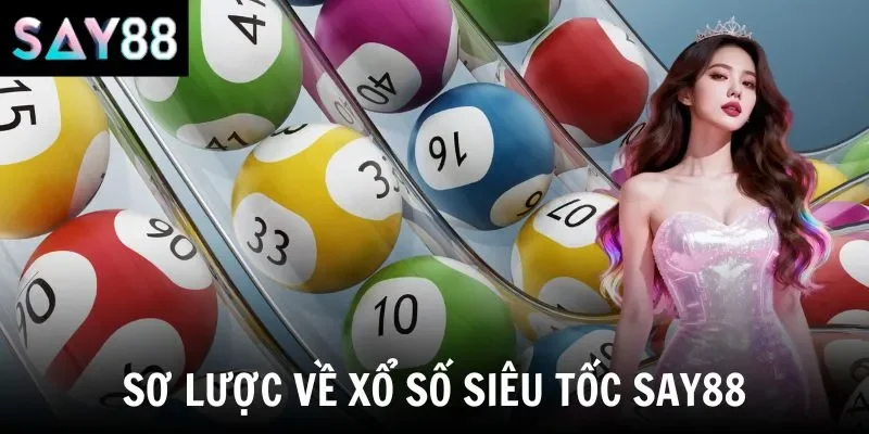 Sơ lược về xổ số siêu tốc say88