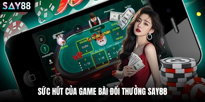 Sức hút của game bài đổi thưởng say88
