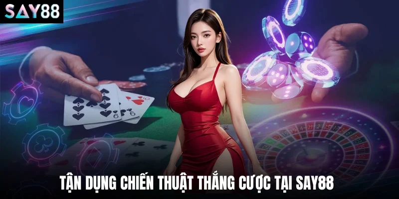 Tận dụng chiến thuật thắng cược tại say88