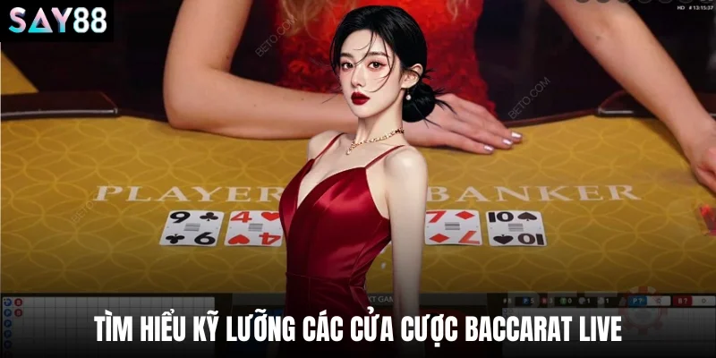 Tìm hiểu kỹ lưỡng các cửa cược baccarat live
