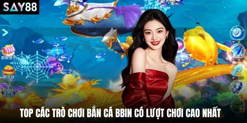 Top các trò chơi bắn cá BBIN có lượt chơi cao nhất  