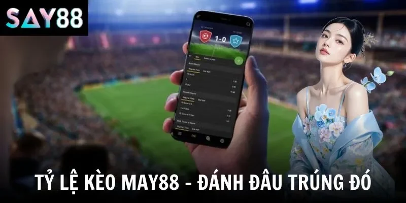 Tỷ Lệ Kèo Say88 - Bảng Kèo Trực Tuyến Cập Nhật Mới Nhất