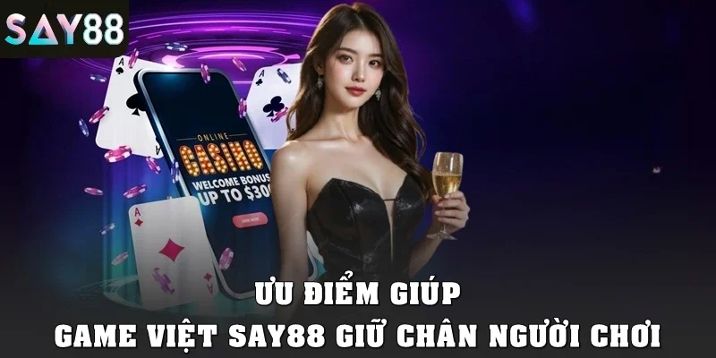 Ưu điểm giúp game Việt SAY88 giữ chân người chơi