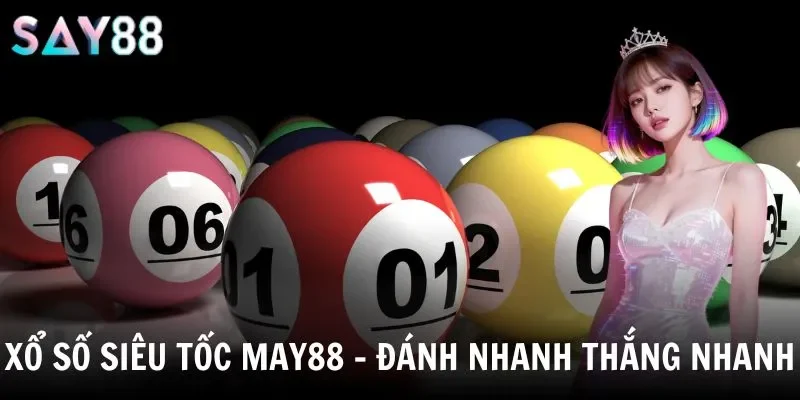 Xổ Số Siêu Tốc Say88 - Quay Số Nhanh, Trả Thưởng Tức Thì